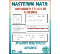 PI MATH - Mastering Math, Advanced Topics in Algebra, An Algebra Skills Practice Workbook: fOR Middle and High School Students (With Answer Key)