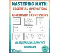 PI MATH - Mastering Math, An Algebra Skills Practice Workbook, Essential Operations and Algebraic Expressions: Middle and High School Students (With Answer Key)