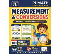 PI MATH - Measurement & Conversions: Master US Customary and Metric Units - Measuring Book -Grades 3-5 Workbook (With Answer Key) (PI MATH Publishing - Measuring Book)