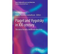 Piaget and Vygotsky in XXI century: Discourse in early childhood education: 4 (Early Childhood Research and Education: An Inter-theoretical Focus, 4)