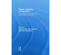 Piaget, Vygotsky & Beyond: Future issues for developmental psychology and education