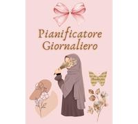 Pianificatore Giornaliero per Donne Musulmane: Agenda Giornaliera,Planner Islamico con To-Do List, Tracciamento delle Preghiere, Obiettivi Quotidiani e Quaderno di Organizzazione Personale