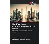 Pianificazione strategica e giudizio di valore: Dall'arte della guerra ai moderni strumenti di gestione