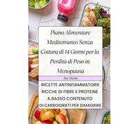 Piano Alimentare Mediterraneo Senza Cottura di 14 Giorni per la Perdita di Peso in Menopausa: Ricette antinfiammatorie, ricche di fibre e proteine, a basso contenuto di carboidrati per dimagrire