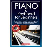 Piano and Keyboard for Beginners: Comprehensive Guide for Absolute Beginners on How to Play Popular Piano Songs, Read Music and Master the Techniques ... Piano in 14 Days. (Learn to Play Instruments)
