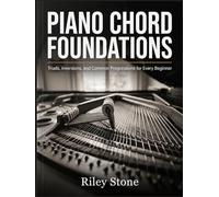 Piano Chord Foundations: Triads, Inversions, and Common Progressions for Every Beginner