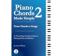 Piano Chords Made Simple 2: From Chords to Songs: Patterns, Progressions, and Flow for Beginner Piano Players