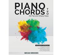 Piano Chords Two: A Beginner’s Guide To Simple Music Theory and Playing Chords To Any Song Quickly: 2 (Piano Authority Series)