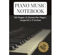 Piano Composition Notebook: 120 Pages of Manuscript Paper for Students, Teachers and Musicians | Large 8.5 x 11 Inches