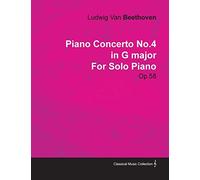 Piano Concerto No. 4 - In G Major - Op. 58 - For Solo Piano: With a Biography by Joseph Otten