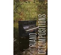Piano Decompositions : The Ecology of Destroyed and Decaying Instruments