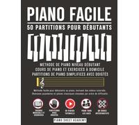 Piano Facile - 50 Partitions de piano pour débutants avec vidéos: méthode de piano, cours et exercices: Apprendre le piano facilement : chansons ... classiques et QR codes vidéo pour débutants.