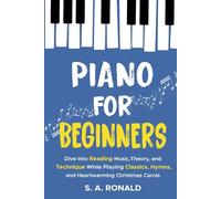 Piano for Beginners: Dive Into Reading Music, Theory, and Technique While Playing Classics, Hymns, and Heartwarming Christmas Carols