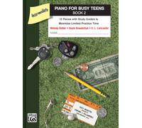 Piano for Busy Teens, Bk 2 – 12 Pieces with Study Guides to Maximize Limited Practice Time