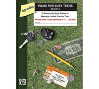 Piano for Busy Teens, Bk 2: 12 Pieces with Study Guides to Maximize Limited Practice Time