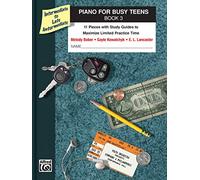 Piano for Busy Teens, Bk 3: 11 Pieces with Study Guides to Maximize Limited Practice Time