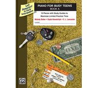 Piano for Busy Teens, Bk A - 12 Pieces with Study Guides to Maximize Limited Practice Time