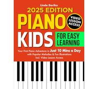 Piano for Kids: Learn to Play in 10 Minutes a Day: Beginner Songs, Fun Exercises, Video Lessons & Parental Tips Included
