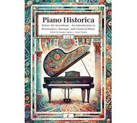 Piano Historica Vol,1: Before the Inventions: An Introduction to Renaissance, Baroque, and Classical Music