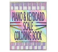 PIANO & KEYBOARD SCALE COLORING BOOK: LEARN MUSIC THEORY BY COLORING IN THE SCALES