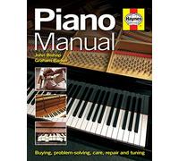 Piano Manual: Buying, problem-solving, care, repair and tuning