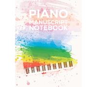 Piano Manuscript Notebook: Blank Piano Sheet For Beginner And Professional Design With Watercolor & Piano, Fantastic Music Paper Journal For Pianists, 4 Staves Per Page
