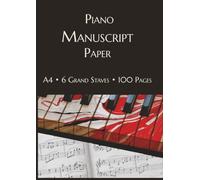 Piano Manuscript Paper: A4 Piano Music Notebook with 6 Grand Staves per Page for Composition, Songwriting and Music Theory (Music Notation Paper)