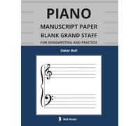 Piano Manuscript Paper: Blank Grand Staff for Songwriting and Practice: Professional Template Notebook for Pianists, Composers, Teachers and Students (Boll Music Piano Series)