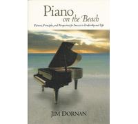 PIANO ON THE BEACH Pictures, Principles and Perspectives for Success in Leadership and Life.