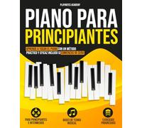 Piano para Principiantes: Aprende a tocar el Piano con un método práctico y eficaz incluso si comienzas de cero. Ejercicios y Audios incluidos