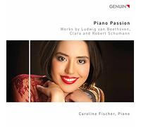Caroline Fischer - Piano Passion: Works by Ludwig van Beethoven, Clara and Robert Schumann