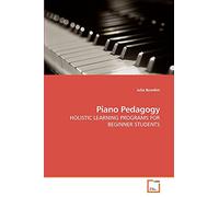 Piano Pedagogy: HOLISTIC LEARNING PROGRAMS FOR BEGINNER STUDENTS