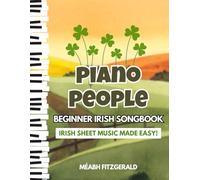 Piano People Beginner Irish Songbook: Irish Sheet Music Made Easy!