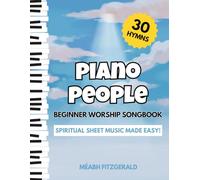 Piano People Beginner Worship Songbook: Spiritual Sheet Music Made Easy! (30 Hymns)
