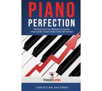 Piano Perfection: Perfeziona il tuo Metodo di Studio imparando i Brani nella Metà del Tempo