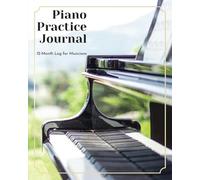 Piano Practice Journal: 12 Month Log for Musicians (Music Practice Journals)