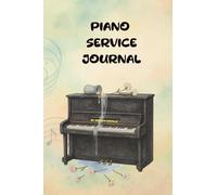 Piano Service Journal: Piano Service & Maintenance Logbook, Track Issues, Tunings, Repairs, and Care Notes for Your Piano, Gift For Pianist, Designed ... for Piano Owners, Teachers and Students