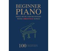Piano Sheet Music For Beginners: 100 Easy Piano Solos For Kids & Adults, With Christmas Songs Included