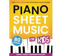 Piano Sheet Music for Kids: A Great Beginner Songbook with Letter Notation As Well As Video, Audio, and Backing Tracks to 80 Classic Kids Songs