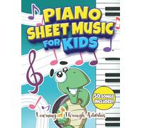 Piano Sheet Music For Kids: Your First Piano Songbook - 50 Easy and Fun Popular Songs to Start Learning and Playing Music Effortlessly (Learn The Piano)
