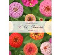 Piano Solos by E. B. Schmidt Volume 2: Beautiful solos for the intermediate or advanced piano player. (Piano Solos Series)