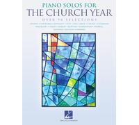 Piano Solos for the Church Year 90+ Sacred and Seasonal Songs Sheet Music for Worship Holidays and Special Services Hal Leonard Piano Songbook for Beginners and Advanced Players