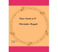 Piano Sonata in D (Music by Christopher Huggett)
