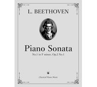 Piano Sonata No.1 in F minor, Op.2 No.1 - Ludwig van BEETHOVEN - Classical Piano Music: Rediscovering the sonata that heralded a new musical era • A ... training and expressive study • Grade 8-10