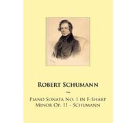 Piano Sonata No. 1 in F-Sharp Minor Op. 11 - Schumann: Volume 76 (Samwise Music For Piano)