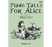 Piano Tales for Alice | Easy Piano Songbook for Beginners Grades 1-3 | Piano Sheet Music Inspired by Alice in Wonderland for Students and Young ... Abrsm Levels (Nikki Iles Piano Tales Series)