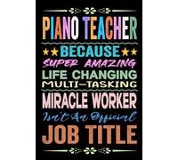 Piano Teacher Gift: Blank Lined Notebook: Piano Teacher Appreciation Present Funny Birthday & Christmas Gag Thank You Ideas for Women, Men & Co-workers