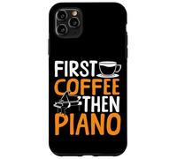 Piano Teacher Pianist Coffee First Coffee Then Piano Case for iPhone 11 Pro Max