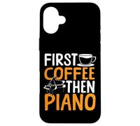 Piano Teacher Pianist Coffee First Coffee Then Piano Case for iPhone 16 Plus