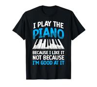 Piano Teacher Pianist Keyboard I Play The Piano Because I T-Shirt